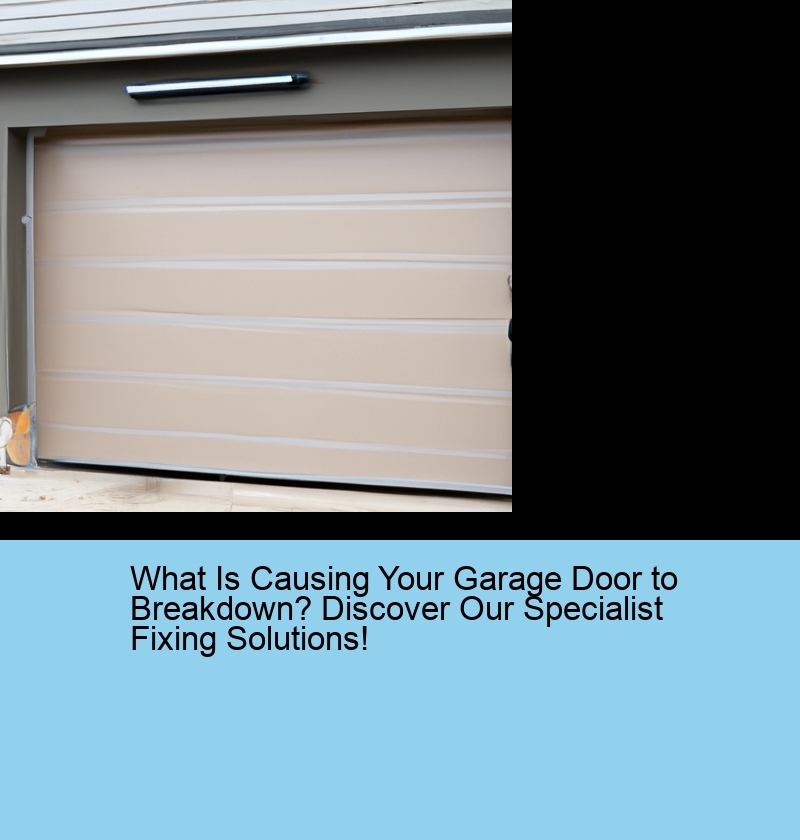 What Is Causing Your Garage Door to Breakdown? Discover Our Specialist Fixing Solutions!