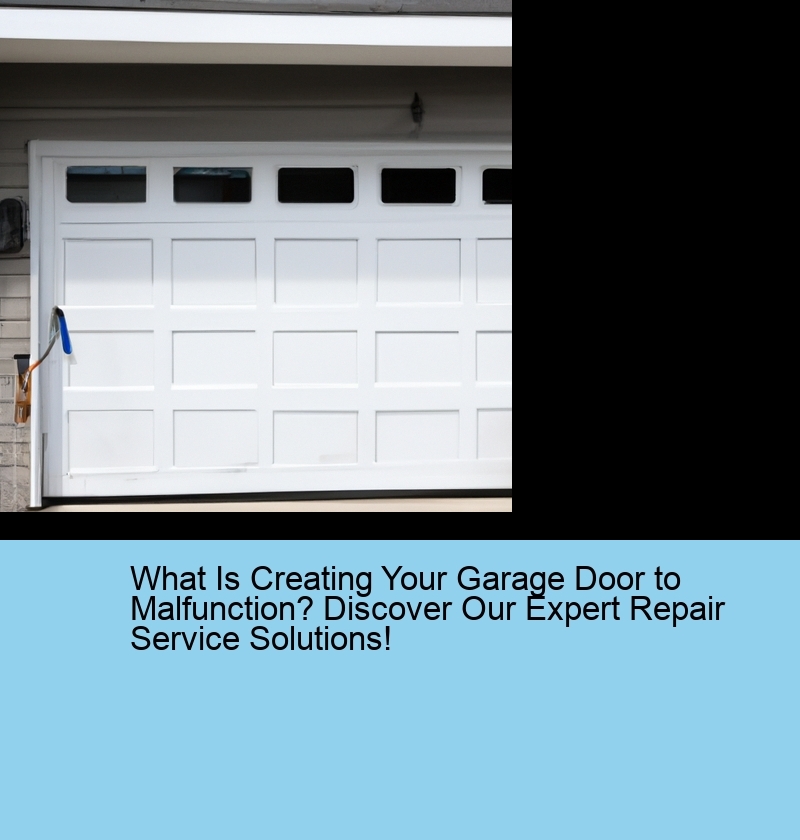What Is Creating Your Garage Door to Malfunction? Discover Our Expert Repair Service Solutions!