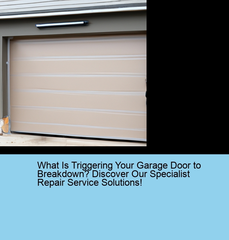 What Is Triggering Your Garage Door to Breakdown? Discover Our Specialist Repair Service Solutions!