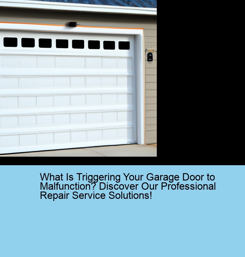 What Is Triggering Your Garage Door to Malfunction? Discover Our Professional Repair Service Solutions!